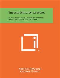 The Art Director at Work: How Fifteen Medal Winning Exhibits Were Conceived and Executed