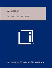 Bokomslag för "Aluminum: The Story of a Light Metal"
