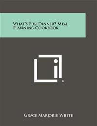 What's for Dinner? Meal Planning Cookbook
