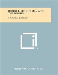Bokomslag for "Robert E. Lee, the Man and the Soldier: A Pictorial Biography"