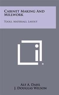 Cabinet Making and Millwork: Tools, Materials, Layout