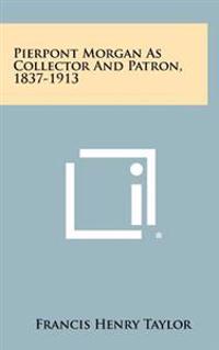Bokomslag för "Pierpont Morgan as Collector and Patron, 1837-1913"
