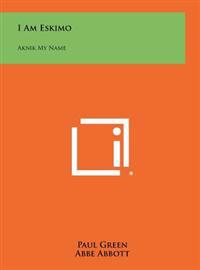 I Am Eskimo: Aknik My Name