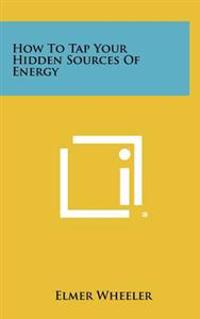 How to Tap Your Hidden Sources of Energy