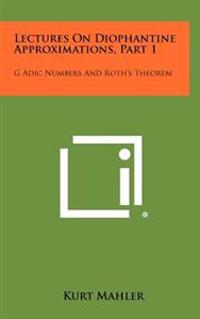 Lectures on Diophantine Approximations, Part 1: G Adic Numbers and Roth's Theorem