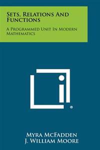 Sets, Relations and Functions: A Programmed Unit in Modern Mathematics