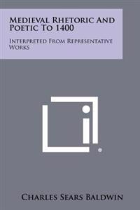 Medieval Rhetoric and Poetic to 1400: Interpreted from Representative Works