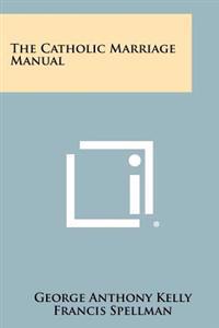 The Catholic Marriage Manual
