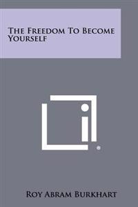 The Freedom to Become Yourself