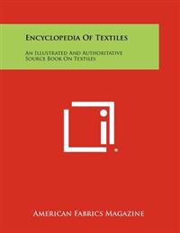 Encyclopedia of Textiles: An Illustrated and Authoritative Source Book on Textiles
