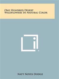 One Hundred Desert Wildflowers in Natural Color