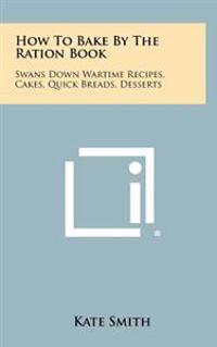Bokomslag för "How to Bake by the Ration Book: Swans Down Wartime Recipes, Cakes, Quick Breads, Desserts"