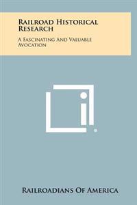 Kirjan kansi "Railroad Historical Research: A Fascinating and Valuable Avocation"