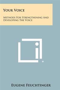 Your Voice: Methods for Strengthening and Developing the Voice