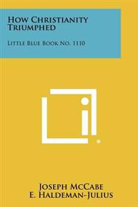 How Christianity Triumphed: Little Blue Book No. 1110