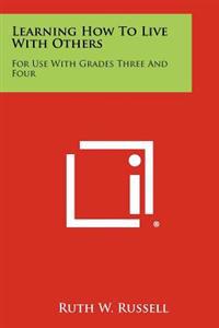 Learning How to Live with Others: For Use with Grades Three and Four