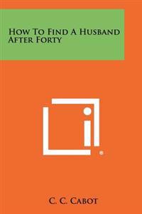 How to Find a Husband After Forty