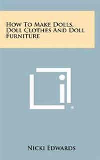 Bokomslag för "How to Make Dolls, Doll Clothes and Doll Furniture"