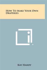 How to Make Your Own Draperies