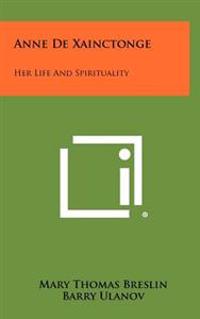 Bokomslag för "Anne de Xainctonge: Her Life and Spirituality"