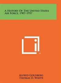 Bokomslag för "A History of the United States Air Force, 1907-1957"