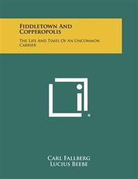 Bokomslag för "Fiddletown and Copperopolis: The Life and Times of an Uncommon Carrier"