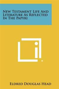 New Testament Life and Literature as Reflected in the Papyri