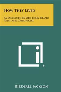 How They Lived: As Disclosed by Old Long Island Tales and Chronicles