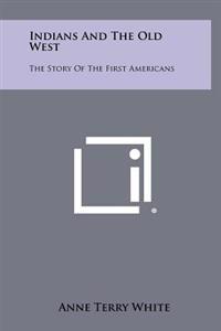 Bokomslag för "Indians and the Old West: The Story of the First Americans"