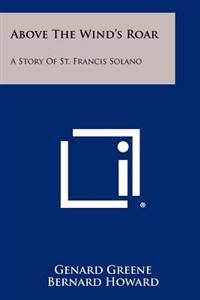 Above the Wind's Roar: A Story of St. Francis Solano
