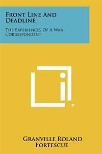 Front Line and Deadline: The Experiences of a War Correspondent
