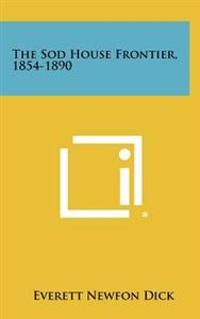 The Sod House Frontier, 1854-1890