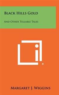 Black Hills Gold: And Other Tellable Tales