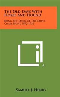 Kirjan kansi "The Old Days with Horse and Hound: Being the Story of the Chevy Chase Hunt, 1892-1916"