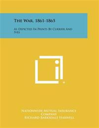 The War, 1861-1865: As Depicted in Prints by Currier and Ives
