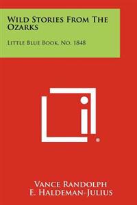 Bokomslag för "Wild Stories from the Ozarks: Little Blue Book, No. 1848"
