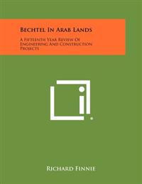 Bechtel in Arab Lands: A Fifteenth Year Review of Engineering and Construction Projects