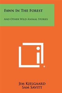 Kirjan kansi "Fawn in the Forest: And Other Wild Animal Stories"