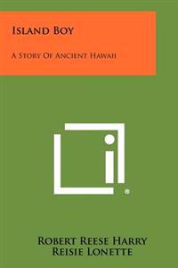 Island Boy: A Story of Ancient Hawaii