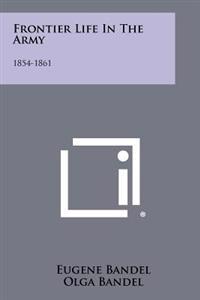 Frontier Life in the Army: 1854-1861