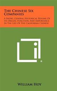 Bokomslag för "The Chinese Six Companies: A Short, General Historical Resume of Its Origin, Function, and Importance in the Life of the California Chinese"