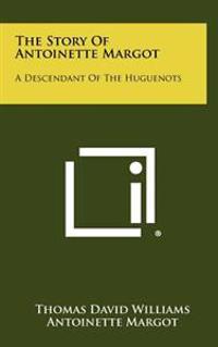 The Story of Antoinette Margot: A Descendant of the Huguenots