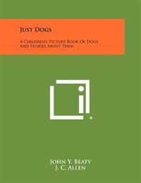 Just Dogs: A Children's Picture Book of Dogs and Stories about Them