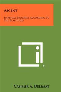 Ascent: Spiritual Progress According to the Beatitudes