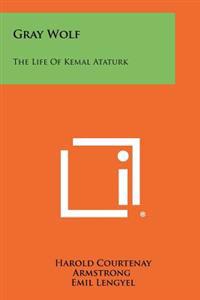 Bokomslag för "Gray Wolf: The Life of Kemal Ataturk"