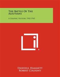 The Battle of the Aleutians: A Graphic History, 1942-1943