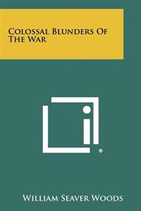 Colossal Blunders of the War