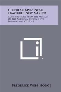 Bokomslag för "Circular Kivas Near Hawikuh, New Mexico: Contributions from the Museum of the American Indian, Heye Foundation, V7, No. 1"