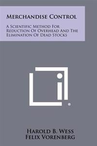Merchandise Control: A Scientific Method for Reduction of Overhead and the Elimination of Dead Stocks