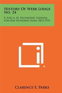 History of Webb Lodge No. 24: F. and A. M. Richmond, Indiana for One Hundred Years 1823-1923